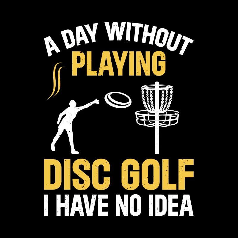 Disc Golfer - A Day Without Playing Disc Golf I Ha