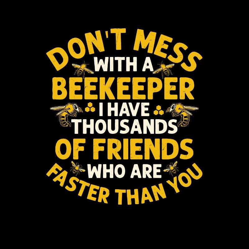 Don't Mess With A Beekeeper Apiarist Beekeeping