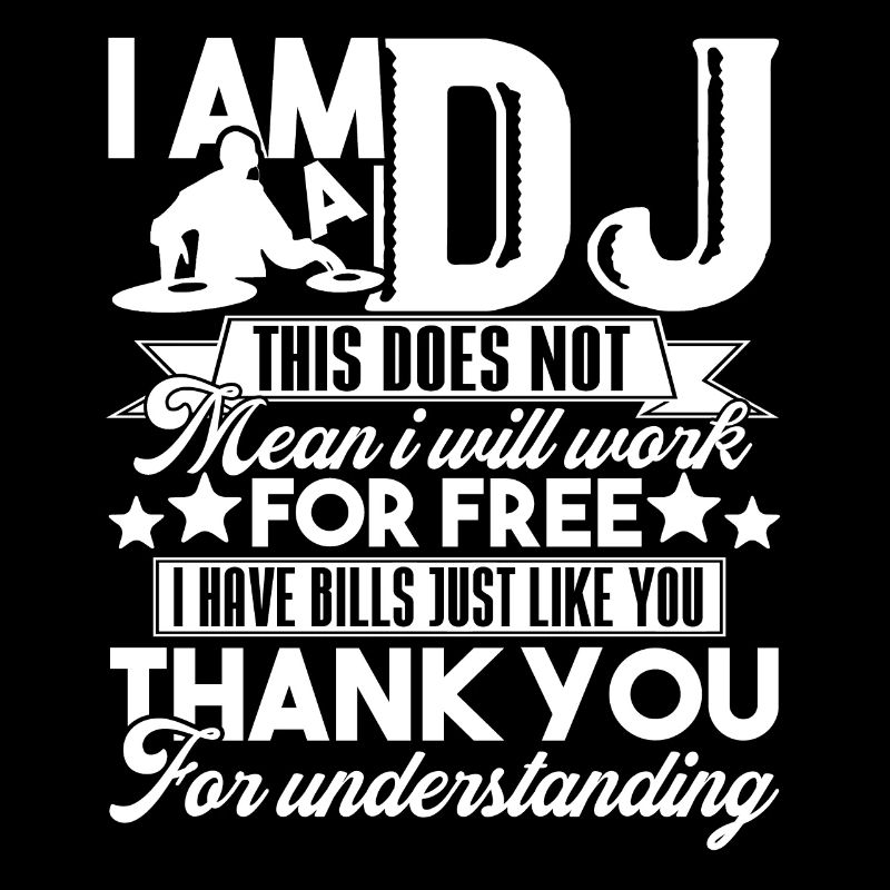 I Am A DJ This Does Not Mean I Will Work For Free