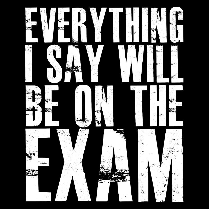 everything I say will be on the exam