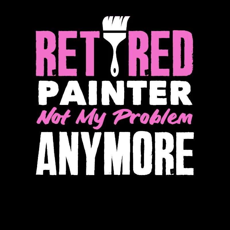 Retired painter not my problem anymore