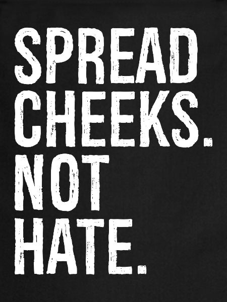spread cheeks not hate