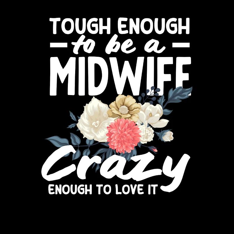 Strong enough to be a midwife, crazy enough to make her