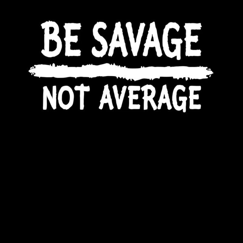 Be Savage Not Average – Motivations Spruch