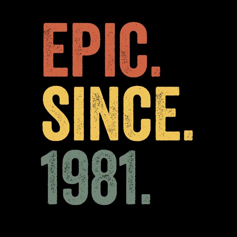 Epic Since 1981 Birth Year Birthday