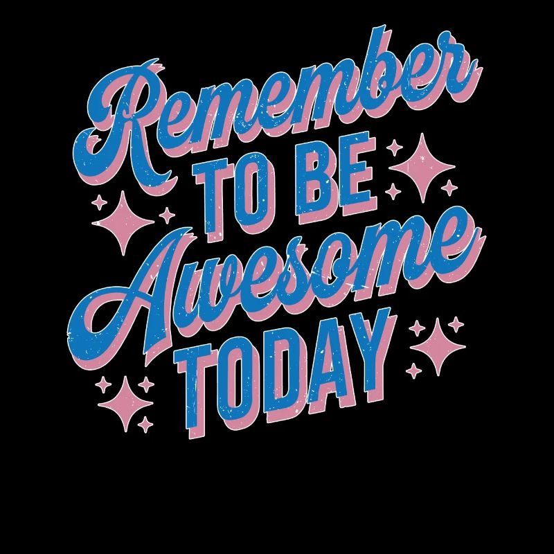 Remember To Be Awesome Today