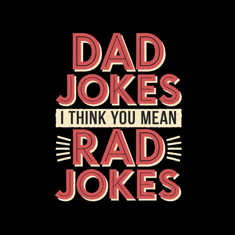 Dad Jokes I Think You Mean Rad Jokes 6