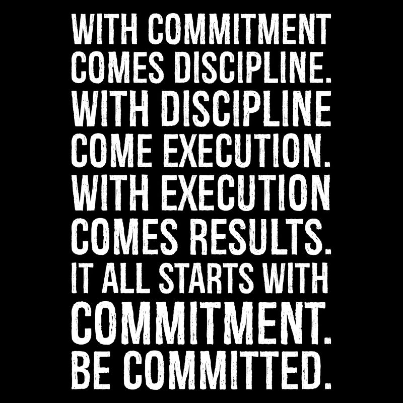 with commitment comes discipline with discipline