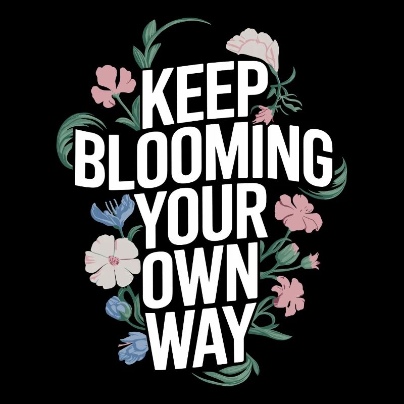 Keep Blooming Your Own Way Botanisch