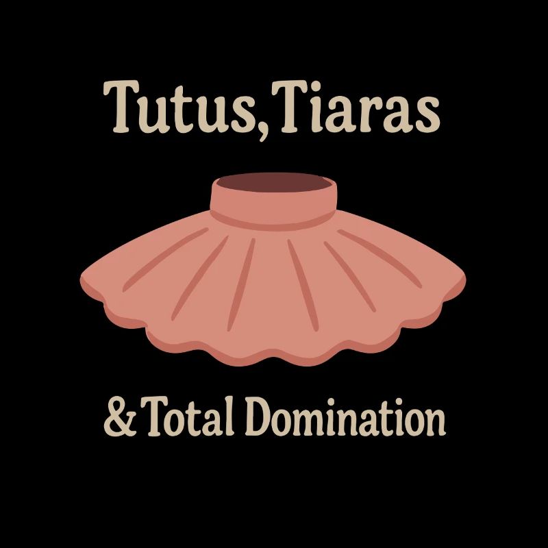 Tutu Tiara Domination Ballet Saying Gift