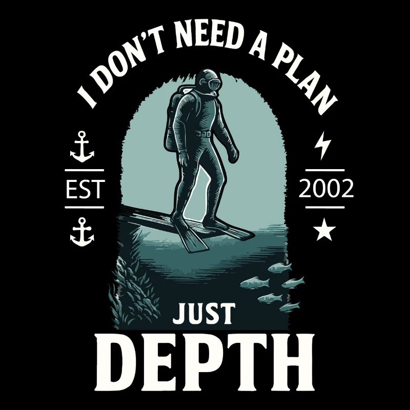 I Don't Need A Plan Just Depth Diver Diving