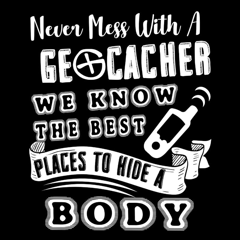 Geocaching Never Mess With Geocacher