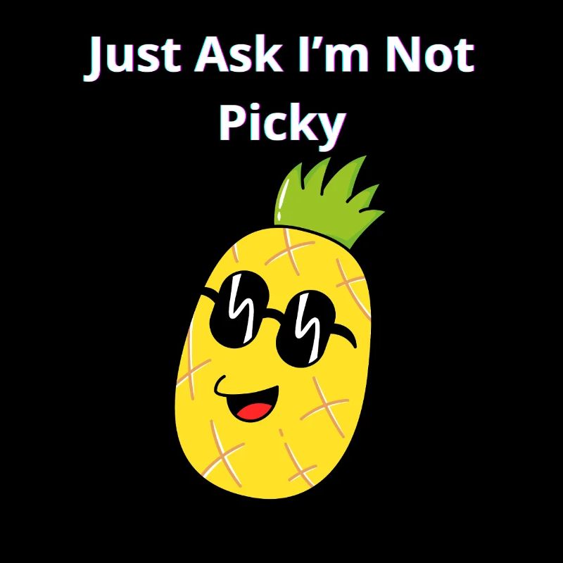 Just Ask I'm Not Picky