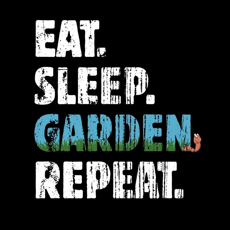 Manger dormir jardin répéter - Cadeau de jardinier