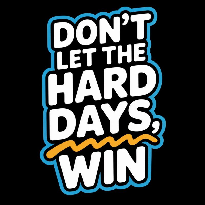 Ne laissez pas les jours difficiles gagner