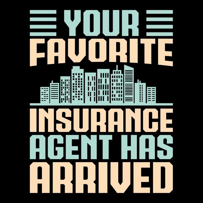 Insurance Agent Your Favorite Arrived Funny