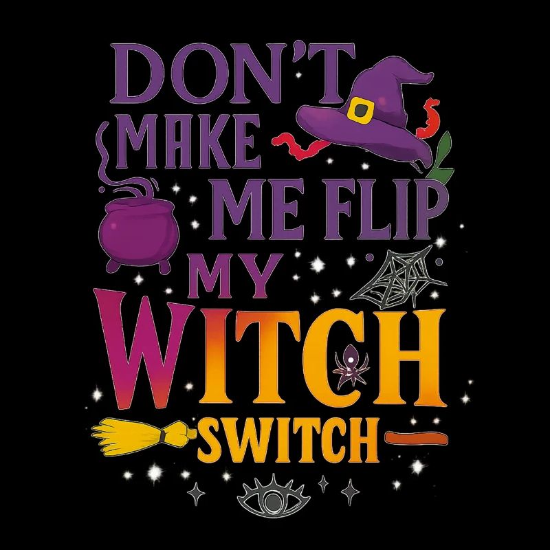 Don’t Make Me Flip My Witch Switch - T-shirt Wicked