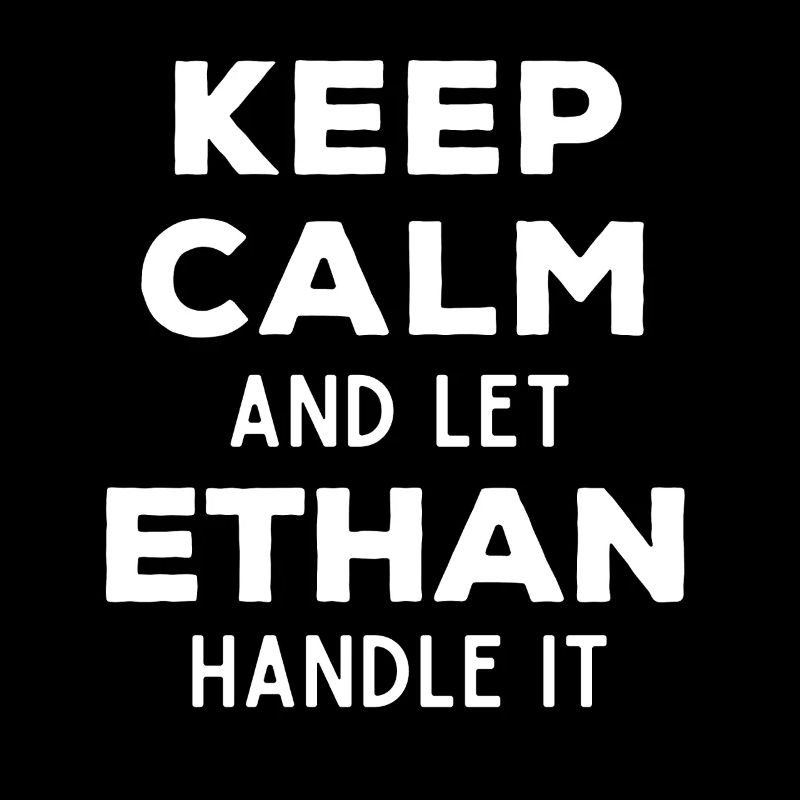 Keep Calm Let Ethan sort it out Funny saying