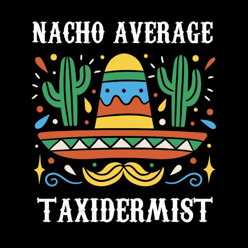 Nacho Average Taxidermist