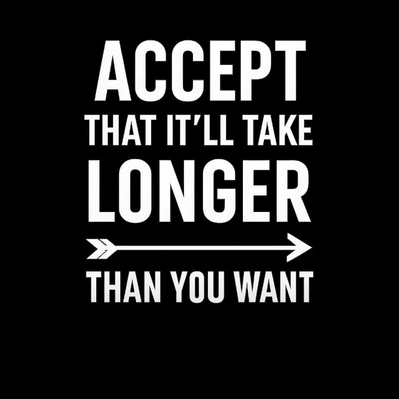 Accepter que cela prendra plus de temps, dicton motivant