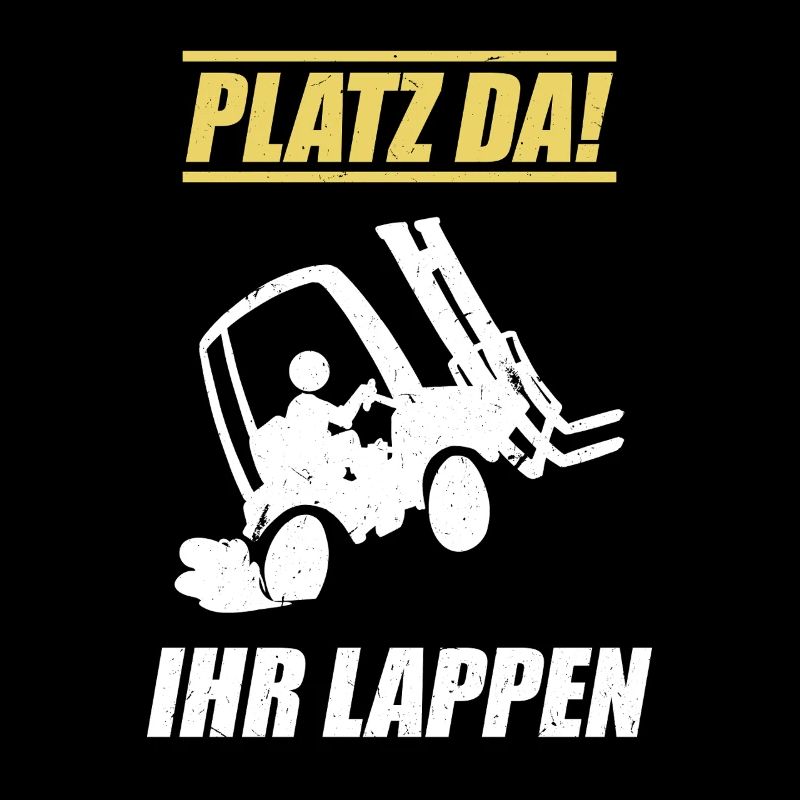 Platz Da Ihr Lappen / Staplerfahrer Spruch