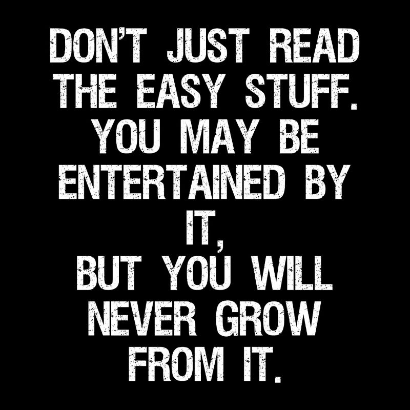 don't just read the easy stuff you may be enter