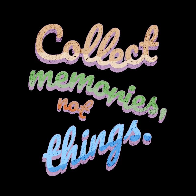 Collectionnez des souvenirs, pas des choses