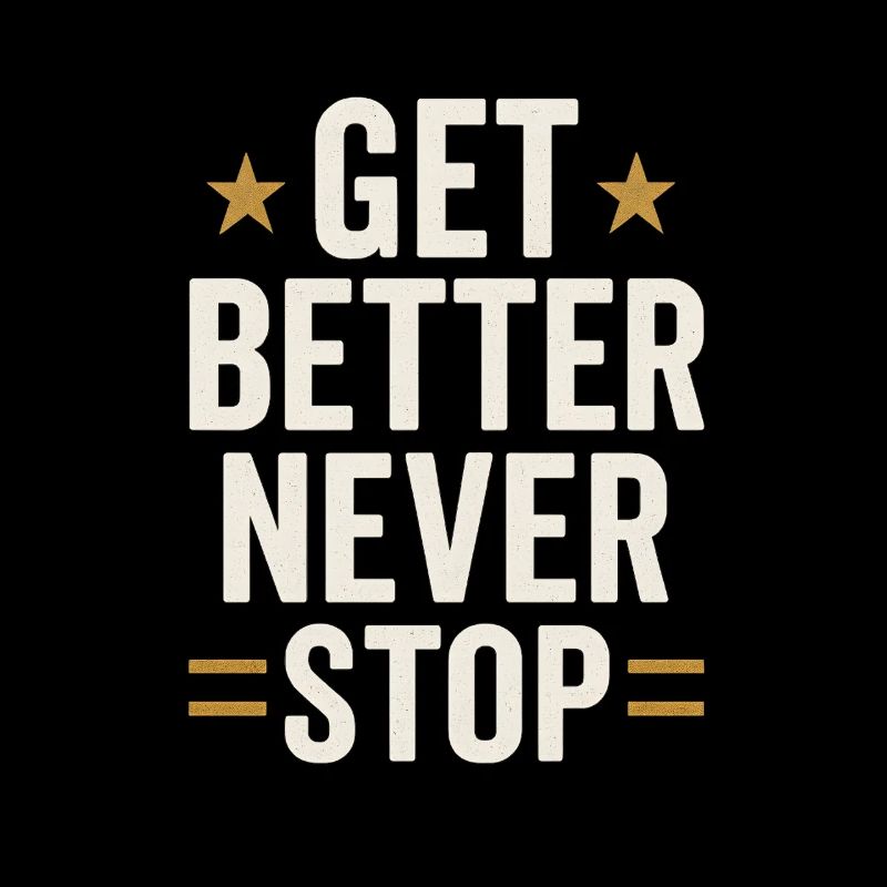 Get better never stop, ein motivierendes Sprichwort