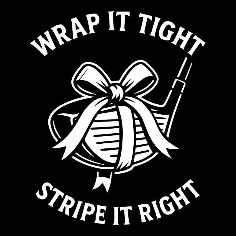 Wrap It Tight Stripe It Right Golf Humor