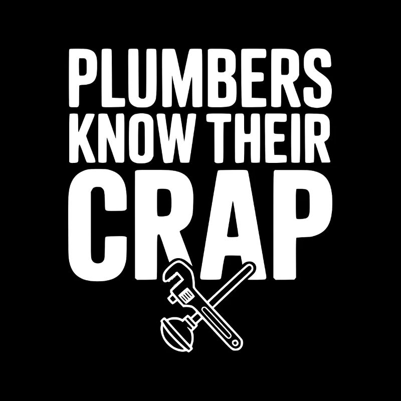 Plumbers Know Their Crap