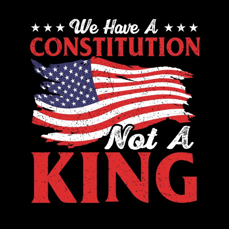 We Have A Constitution Not A King USA
