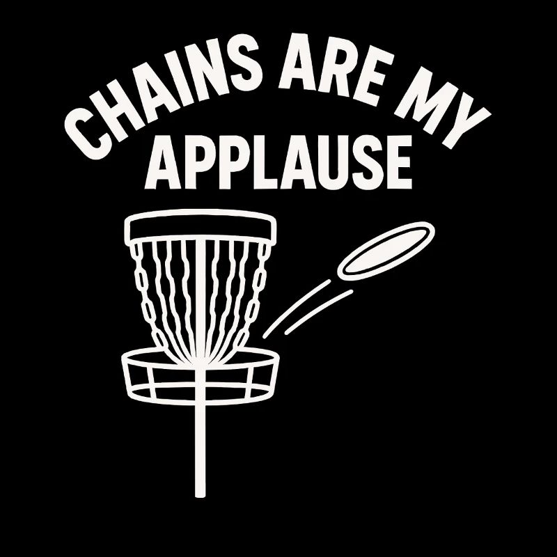 Chains Are My Applause Disc Golf