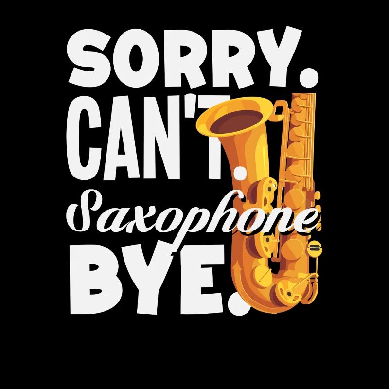 Sorry Can't Bye Saxophon Saxophonist