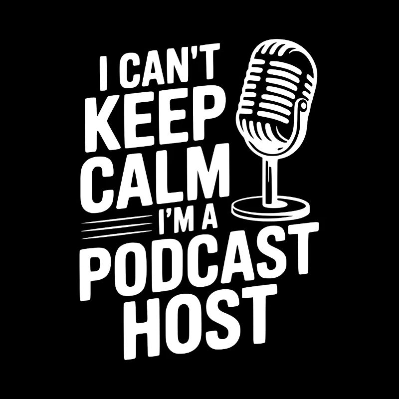 I Can't Keep Calm I'm a Podcast Host