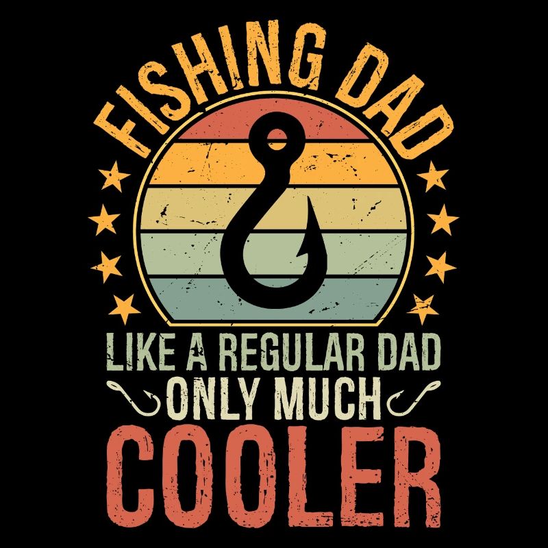 Fishing Dad Like A Regular Dad Only Much Cooler