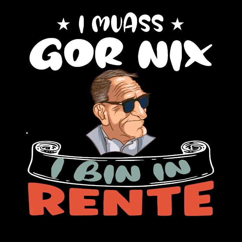 I muass gor nix – I bin in Rente