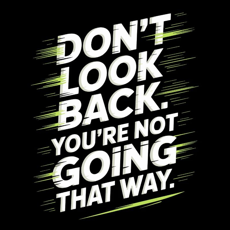 Ne regarde pas en arrière, tu ne vas pas dans cette direction, motivation