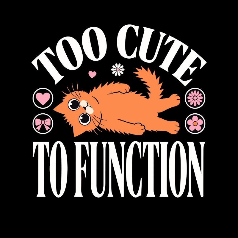 Too Cute To Function Funny Cat Quote