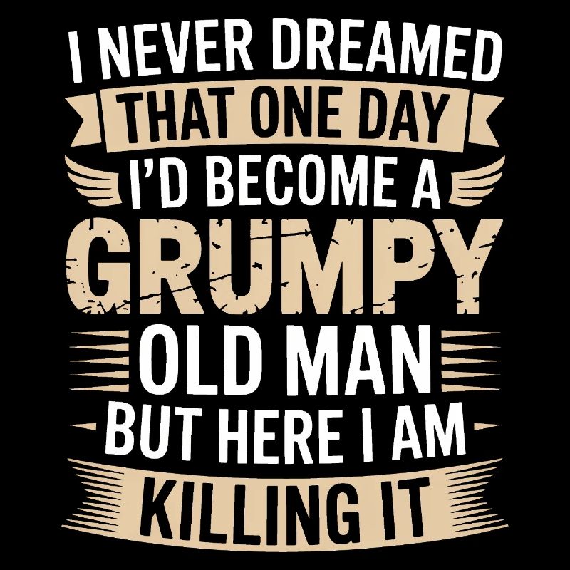 Grumpy Old Man Killing It