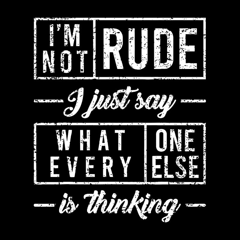 Ce n’est pas impoli, je dis juste ce que je pense