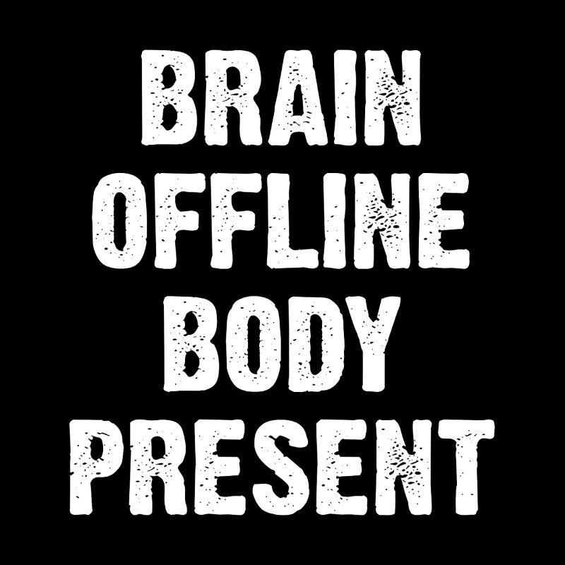 Brain Offline Body Present