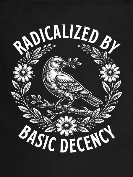 Radicalized Basic Decency Activist Equality 