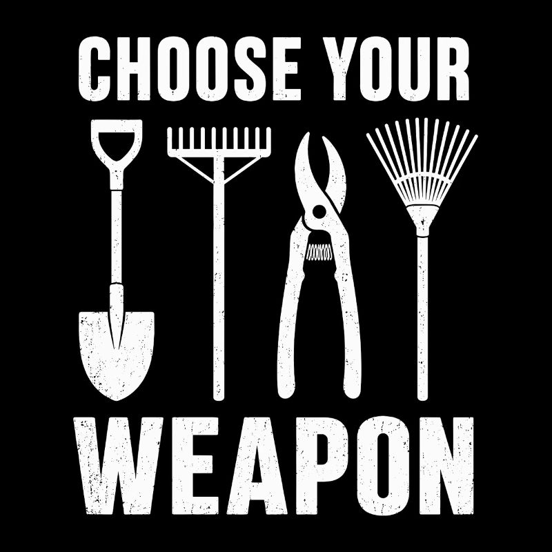 Choose Your Weapon Garden Tool Shirt