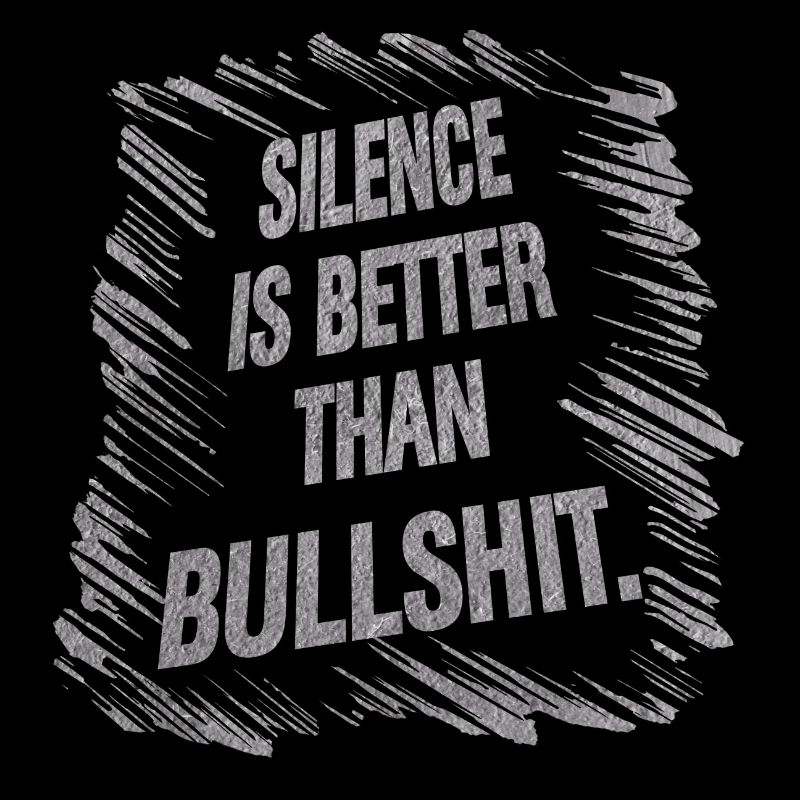 Silence is better than Bullshit
