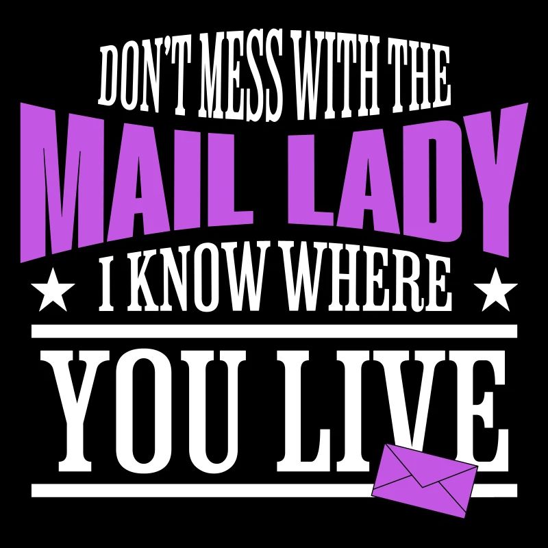 Dont Mess With The Mail Lady I Know Where You Live