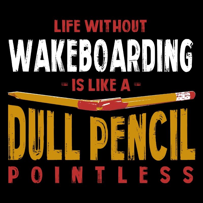 La vie sans wakeboard est comme un crayon terne