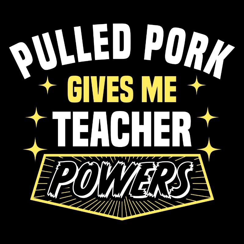 Pulled Pork Gives Me Teacher Powers Funny