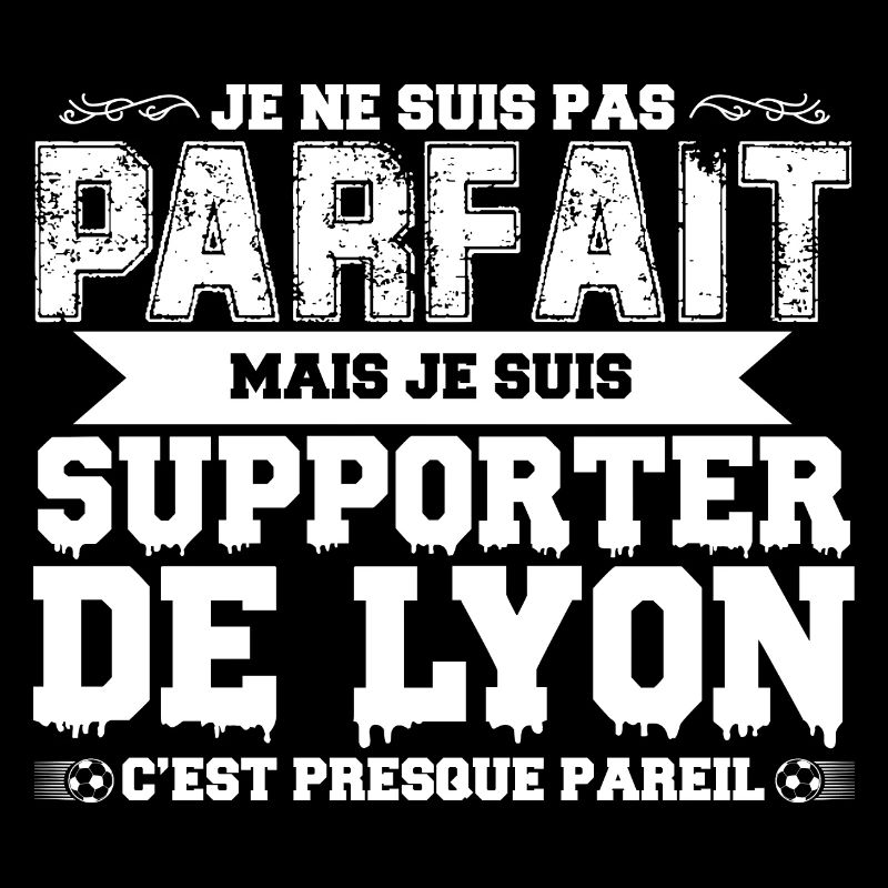 Je ne suis pas parfait mais je supporte Lyon