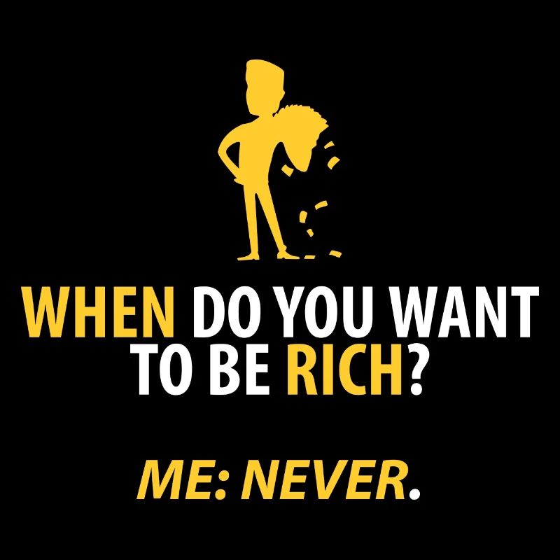 Never rich!