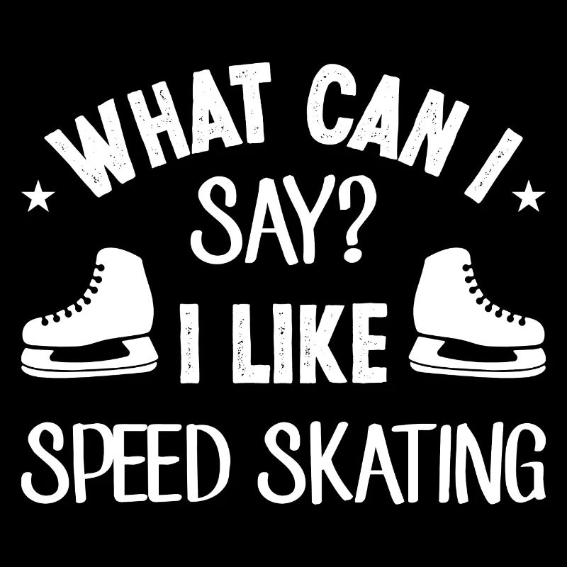 What Can I Say? Like speed skating